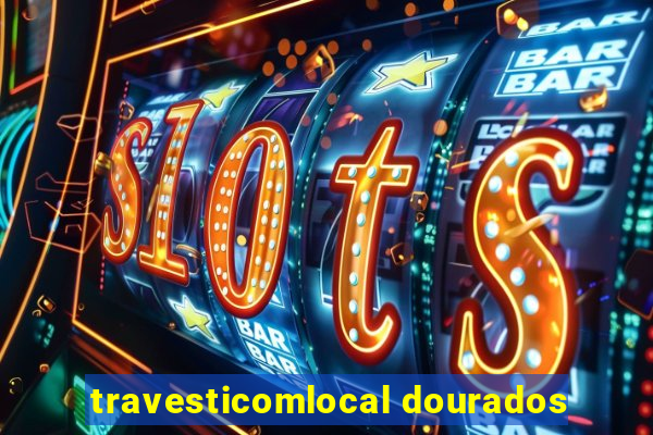 travesticomlocal dourados